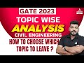 Gate 2023 l topic wise analysis l civil engineering l how to choose which topic to leave 