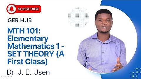 MTH 101: Elementary Mathematics I - SET THEORY (A First Class)