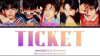 NOWADAYS (나우어데이즈) - 'TICKET' LYRICS COLOR CODED [HAN/ROM/ENG]