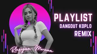 PLAYLIST DANGDUT KOPLO REMIX | RHEYNA MORENA