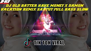 Download Lagu DJ REMIX OLD BATTER HAVE MY MONEY X DAMON VACATION REMIX SANTUY FULL BAS SLOW MP3
