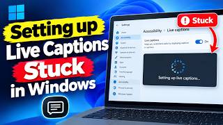 Setting up live captions stuck in Windows 11