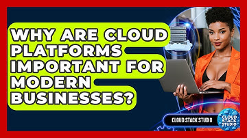 Why Are Cloud Platforms Important for Modern Businesses? | Cloud Stack Studio News