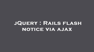 jQuery : Rails flash notice via ajax