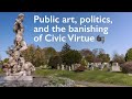Public art politics and the banishing of civic virtue
