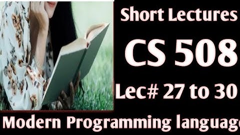 CS508 short lecture 27 / 28 /29 /30/ || cs508 short lecture series || cs508 short notes||