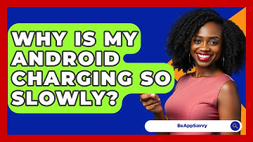 Why Is My Android Charging So Slowly? - Be App Savvy