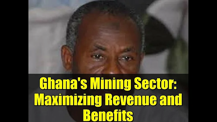 Ghana's Mining Sector: Maximizing Revenue and Benefits