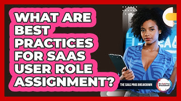 What Are Best Practices For SaaS User Role Assignment?