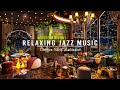 Jazz relaxing music  cozy coffee shop ambience  sweet jazz instrumental music for studyworkfocus