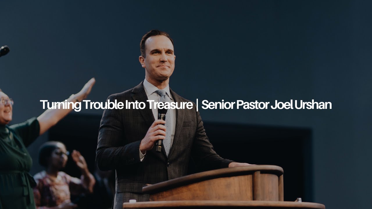 Turning Trouble Into Treasure | Senior Pastor Joel Urshan | 3.3.24