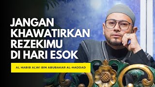 JANGAN KHAWATIRKAN REZEKIMU DI HARI ESOK ‼️ AL HABIB ALWI BIN ABUBAKAR AL-HADDAD