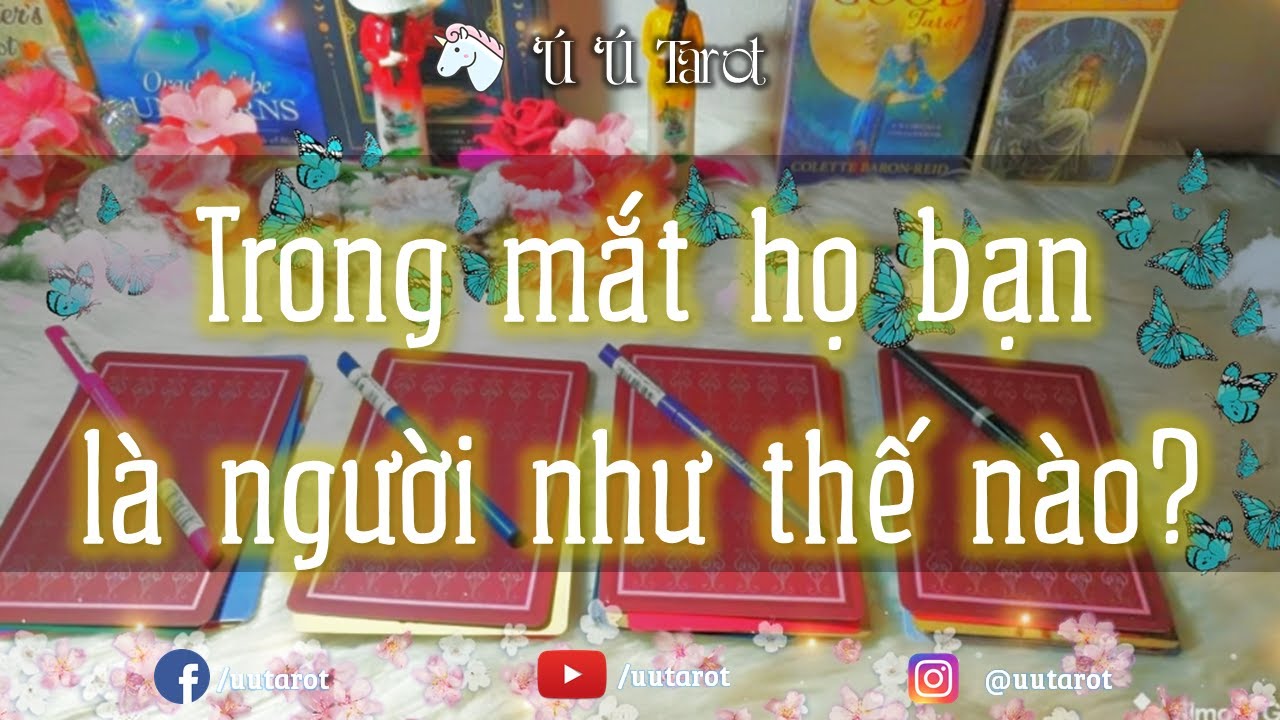 🎪💐🎋 Chọn 1 tụ bài - Trong mắt họ bạn là người như thế nào? Họ nghĩ gì về bạn? Lời khuyên - Ú Ú Tarot
