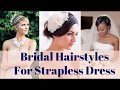 Match Your Hairstyle to Your Wedding Dress Neckline - Bridal hair for strapless dress Bridal