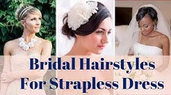 Bridal Hairstyles For Strapless Dress - 100+ Hairstyles For Strap Less Bridal Dresses 