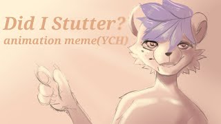 did i stutter? | Animation meme YCH (SOLD) @atsuneshiwa3214