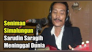 Seniman Simalungun Sarudin Saragih Meninggal Dunia