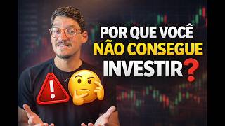 POR QUE VOCÊ NÃO CONSEGUE INVESTIR? OS 3 MOTIVOS QUE NINGUÉM TE CONTA