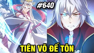 Tiên Võ Đế Tôn Chap 640 | Review Phim Truyện Tranh Hay | Lệ Phi Vũ