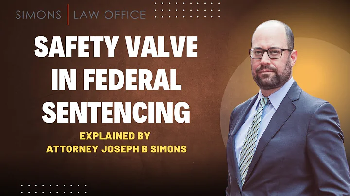 What is the Safety Valve in Federal Sentencing?  Defense attorney Joseph Simons explains.