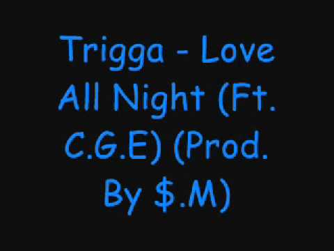 Trigga - Love All Night (Ft. C.G.E) (Prod. By $.M)