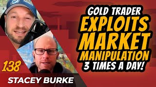 Gold Trader Exploits Market Manipulation 3 Times A Day w/ Stacey Burke