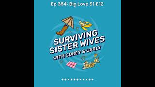 Surviving Sister Wives | Ep 364: Big Love S1:E12
