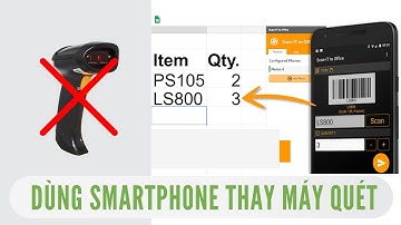 ✅ Hướng dẫn giải pháp hoàn hảo dùng Smartphone thay thế máy quét QR, barcode (mã vạch)