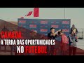 CANADÁ: A TERRA DAS OPORTUNIDADES NO FUTEBOL