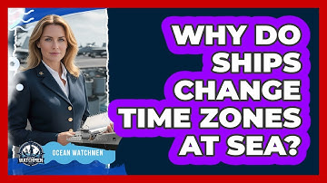 Why Do Ships Change Time Zones At Sea?