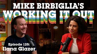 Ilana Glazer | Life Lessons from the Broad City Star | Mike Birbiglia's Working It Out Podcast