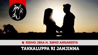 Takkaluppa ri Janjinna Ridho Jeka Ft Enho Andresta (official Video Lirik)