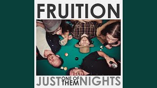 Miniatura de vídeo de "Fruition - Just One of Them Nights"