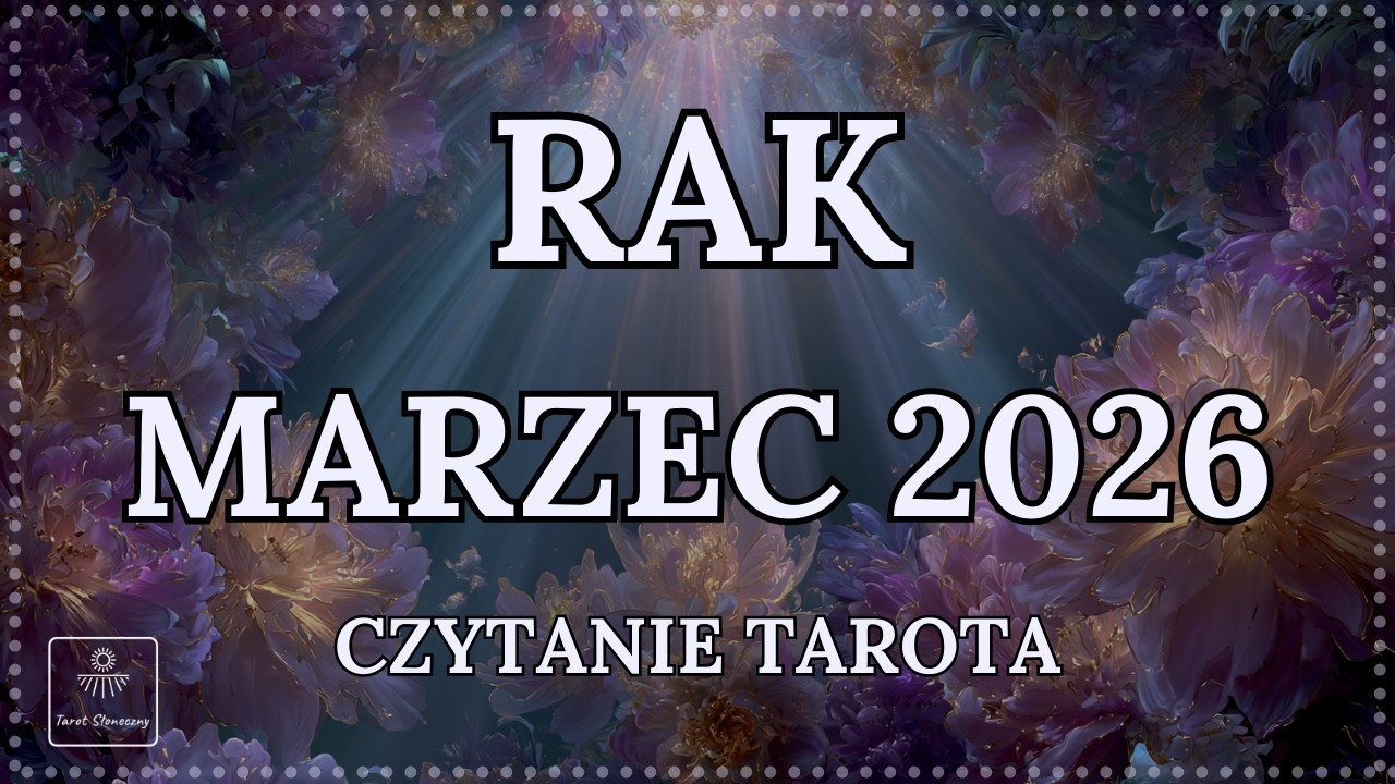RAK MARZEC 2026 - Czytanie Tarota - Czas na Dużą Zmianę