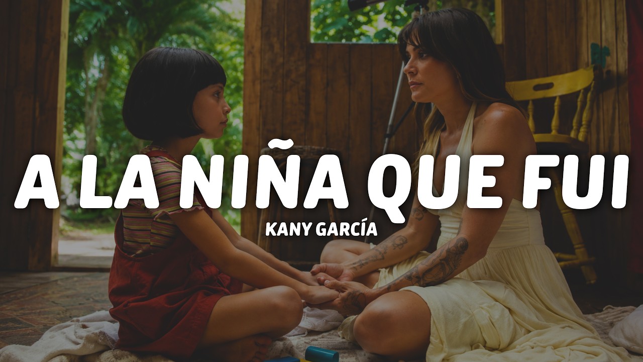 Kany García - A La Niña Que Fui (Letra/Lyrics)