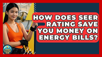 How Does SEER Rating Save You Money On Energy Bills? - Your Utilities Hub