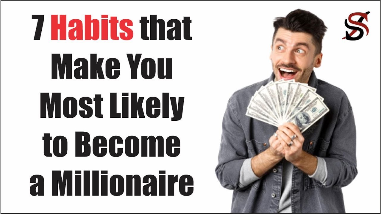 7 Habits that Make You Most Likely to Become a Millionaire - YouTube