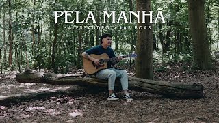 PELA MANHÃ | Alessandro Vilas Boas