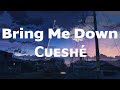 Bring Me Down - Cueshé (Bring Me Down Cueshe Lyrics)