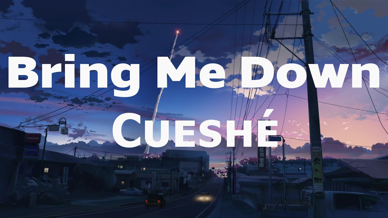 Bring Me Down - Cueshé (Bring Me Down Cueshe Lyrics)