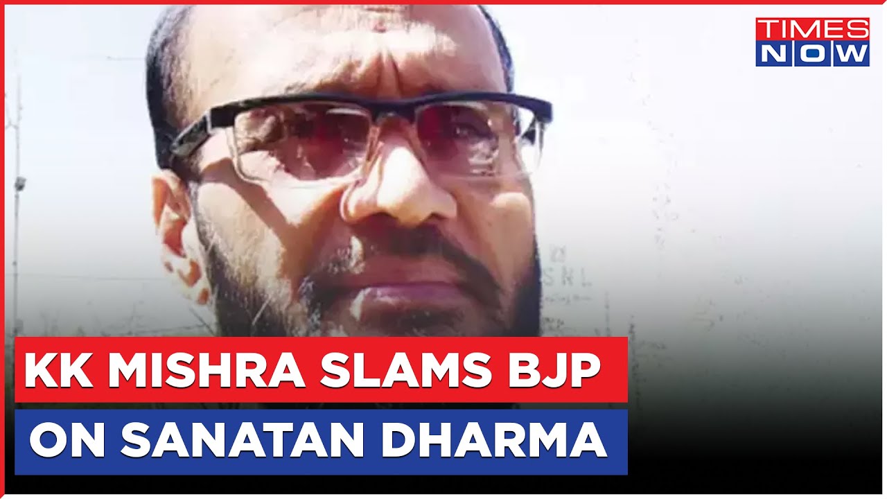 "People Who Misuse Sanatan, Are Teaching Us Sanatan", KK Mishra Hits Out At Centre