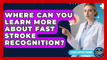 Where Can You Learn More About FAST Stroke Recognition? | Stroke Support Channel