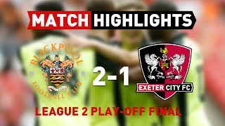 Blackpool 2 Exeter City 1 (28/5/17) EFL League 2 play-off final