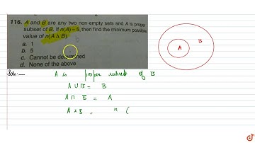 A and B are any two non-empty sets and A is proper subset of B. If n`(A)=5`, then find the min