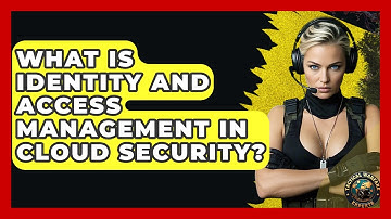 What Is Identity And Access Management In Cloud Security? - Tactical Warfare Experts