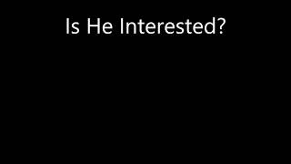 Is He Interested?
