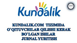KUNDALIK.COM / O`QITUVCHILAR QILISHI KERAK BO`LGAN ISHLAR / JURNAL YURITISH