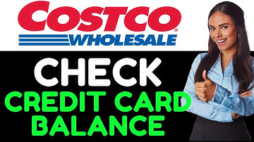 How To Check Your Costco Credit Card Balance  (How Can You Check/See Costco Credit Card Balance? )