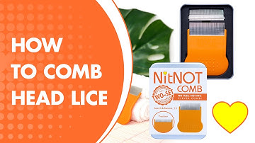 How to comb out head lice with the NitNOT comb