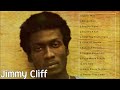 Jimmy Cliff Best Songs Ever - Jimmy Cliff Greatest Hits - Jimmy Cliff Reggae